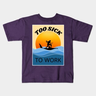 too SICK to work Kids T-Shirt